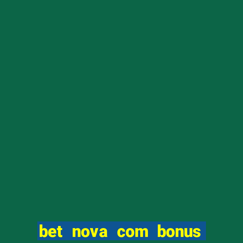 bet nova com bonus de cadastro