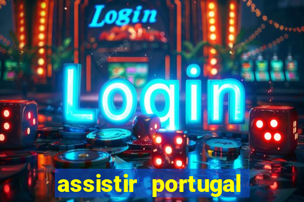 assistir portugal ao vivo