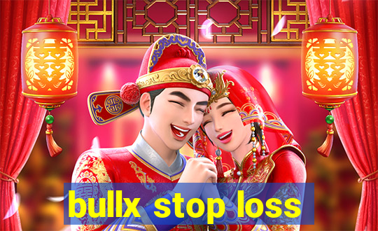 bullx stop loss