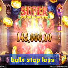 bullx stop loss