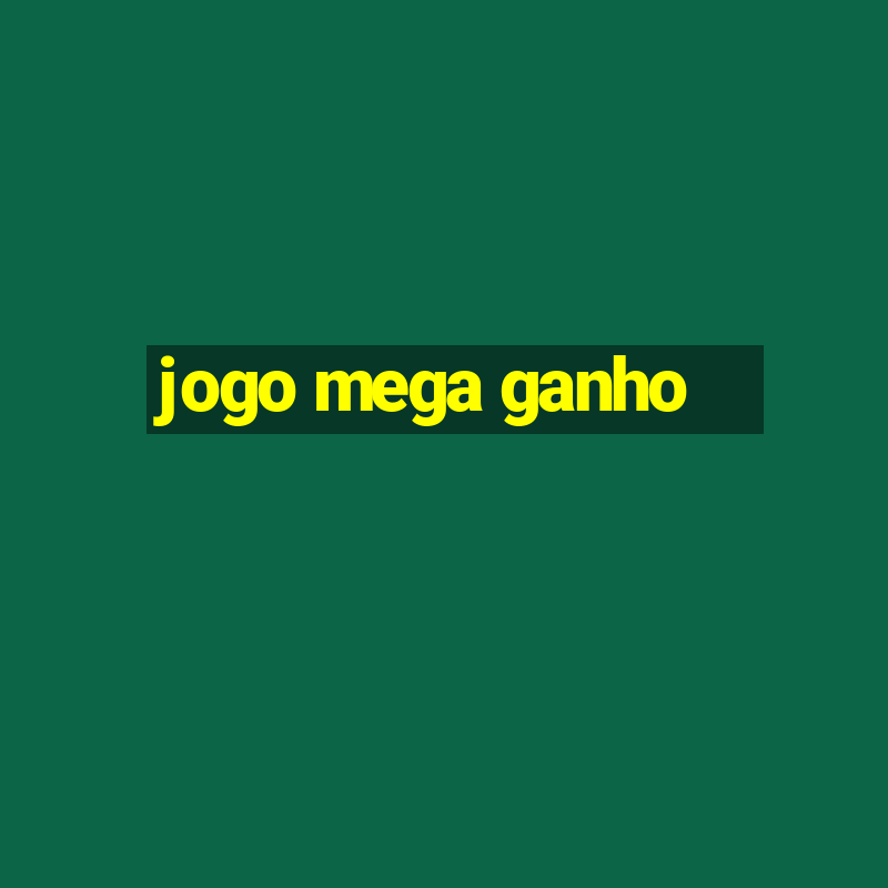 jogo mega ganho