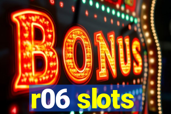 r06 slots