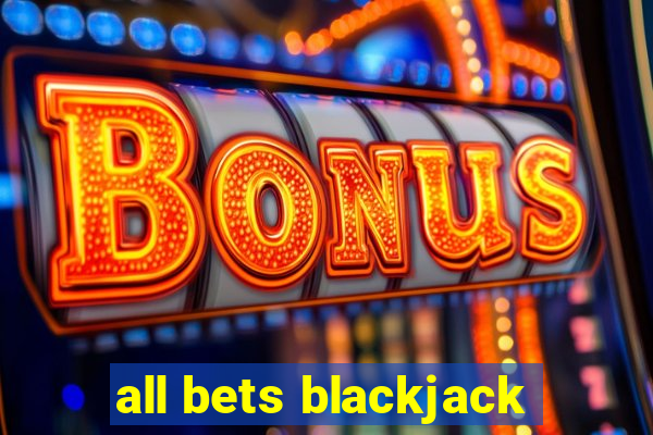 all bets blackjack