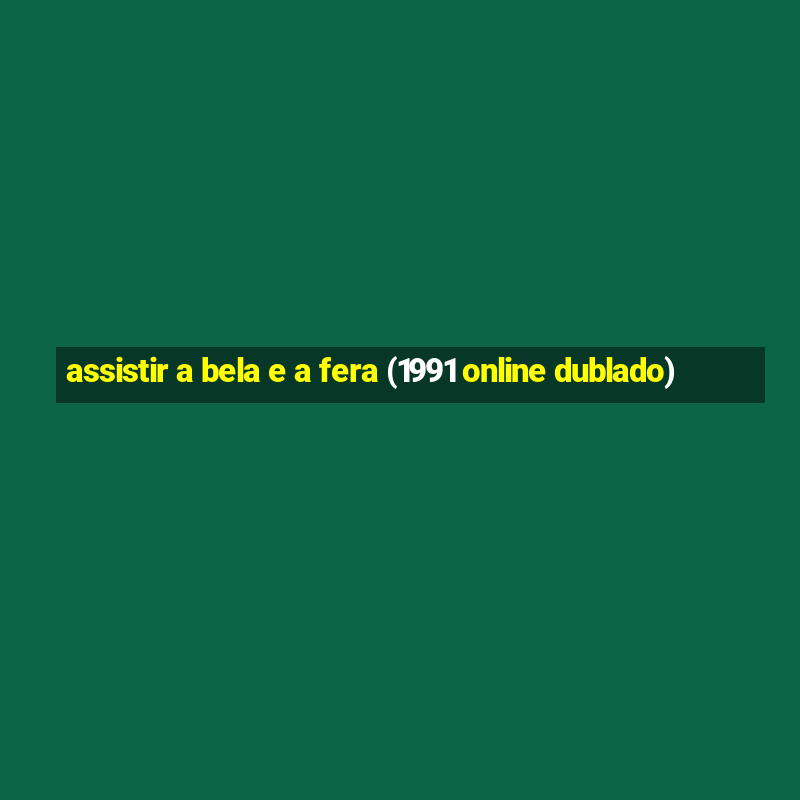 assistir a bela e a fera (1991 online dublado)