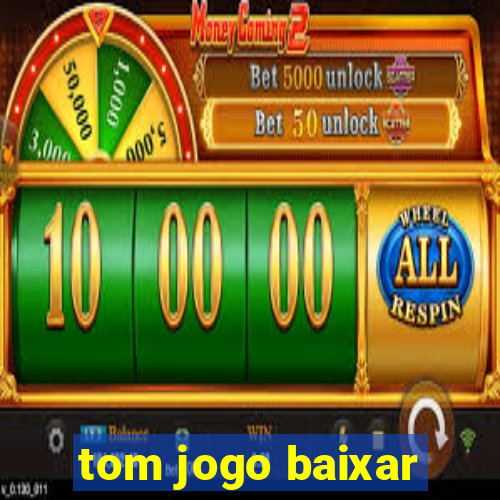 tom jogo baixar