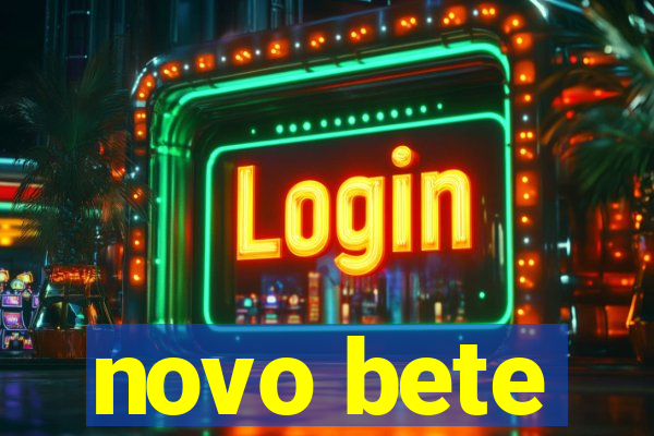 novo bete