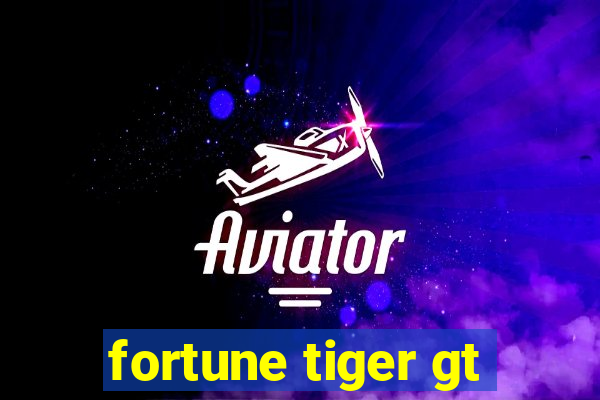 fortune tiger gt