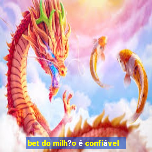 bet do milh?o é confiável