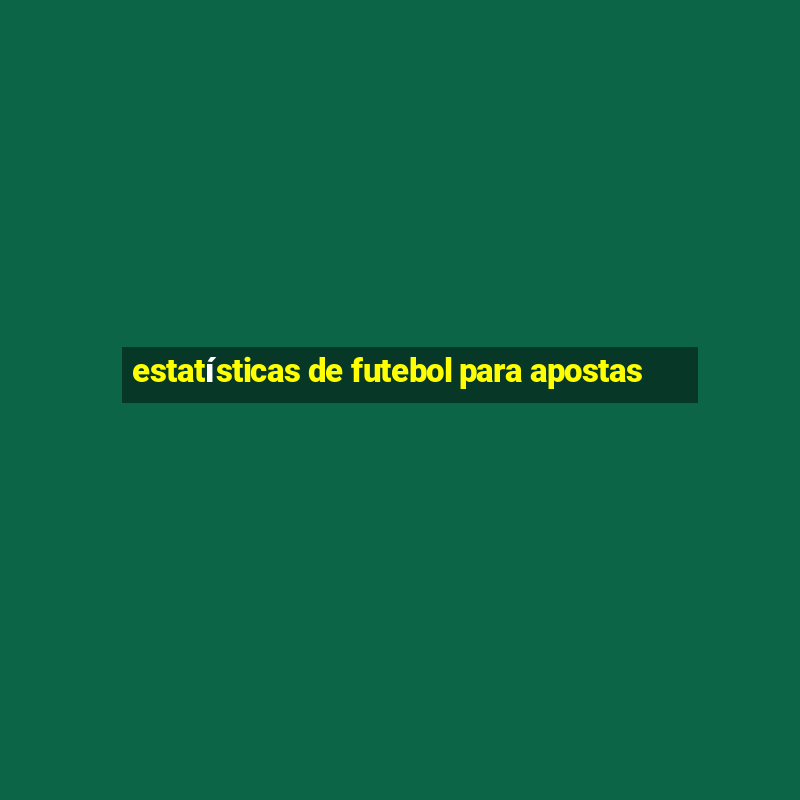 estatísticas de futebol para apostas