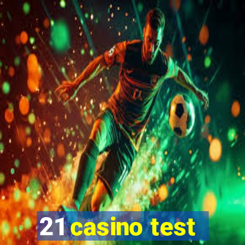 21 casino test