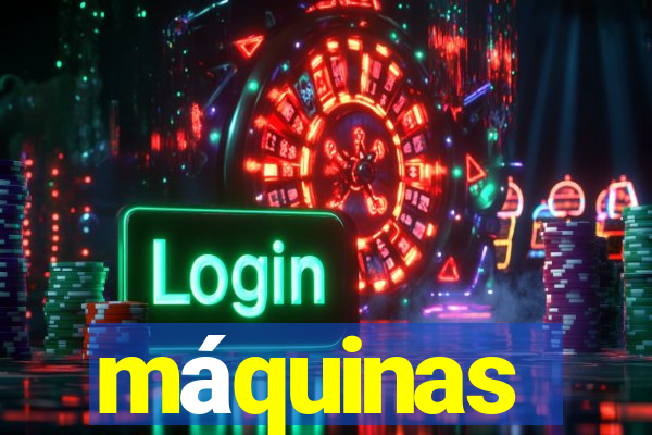 máquinas