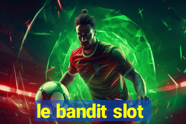 le bandit slot