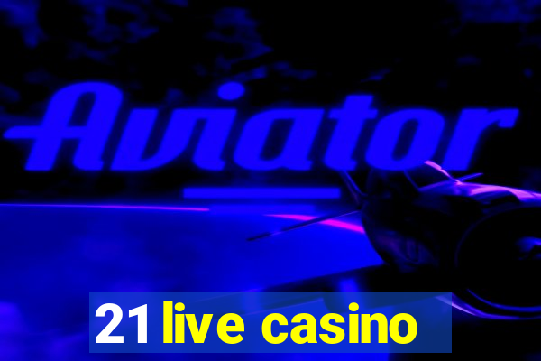 21 live casino