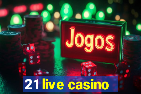 21 live casino