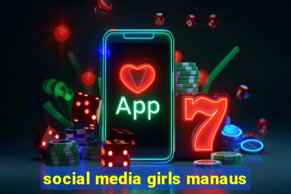 social media girls manaus