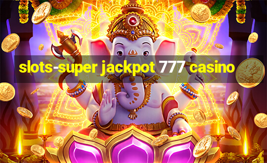 slots-super jackpot 777 casino