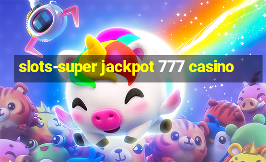 slots-super jackpot 777 casino