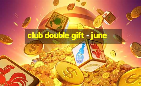 club double gift - june