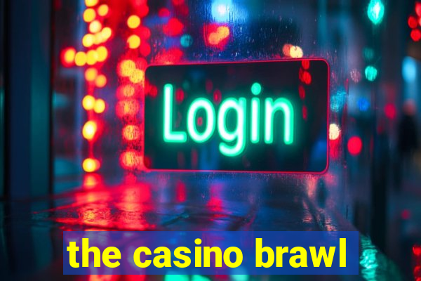 the casino brawl