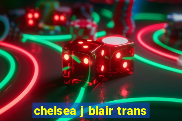 chelsea j blair trans