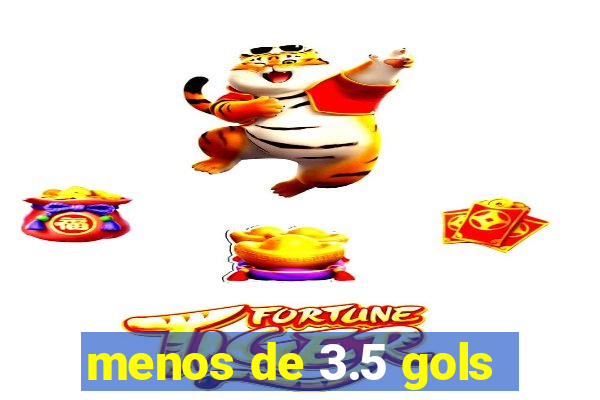 menos de 3.5 gols