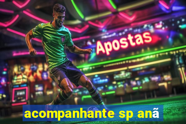 acompanhante sp anã