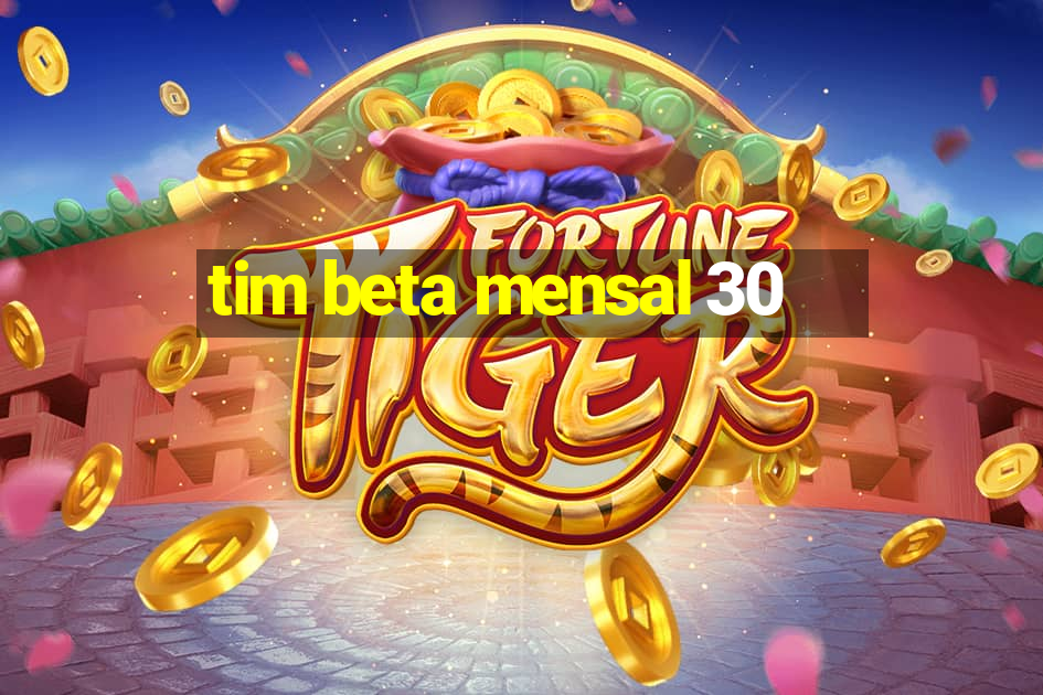 tim beta mensal 30