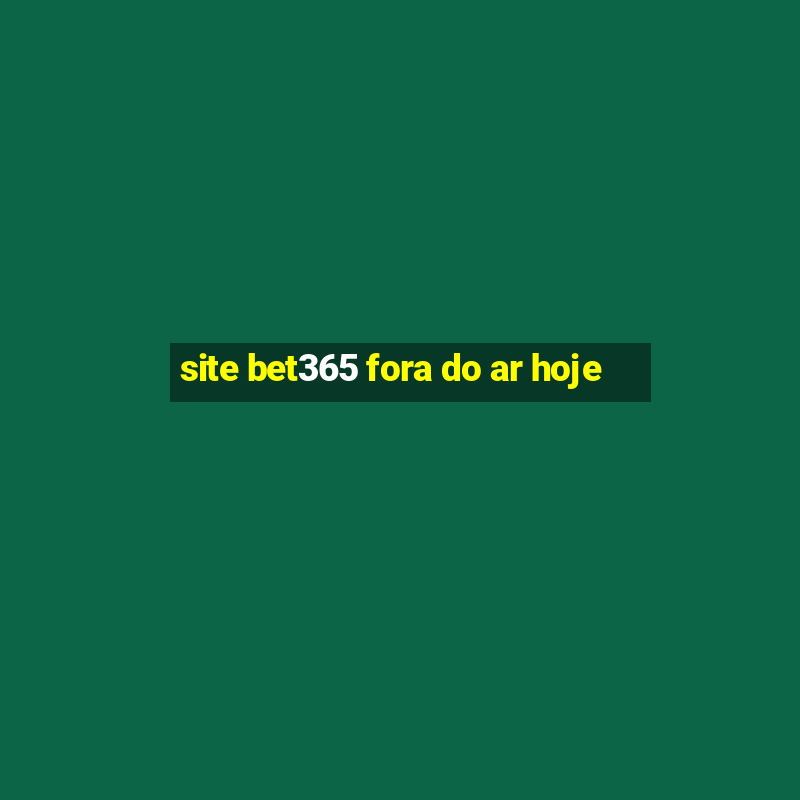 site bet365 fora do ar hoje