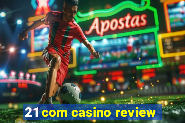 21 com casino review