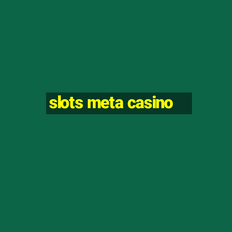 slots meta casino