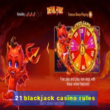 21 blackjack casino rules