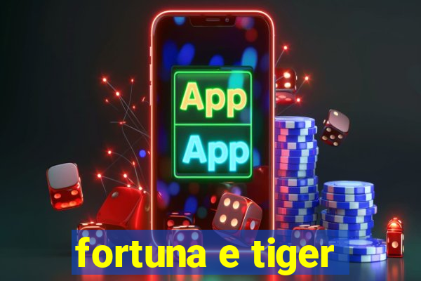 fortuna e tiger