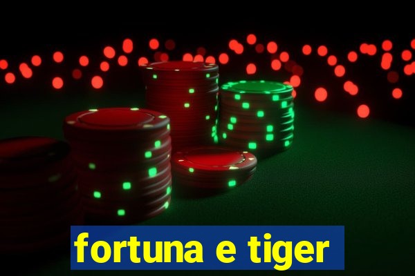 fortuna e tiger