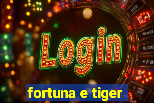 fortuna e tiger