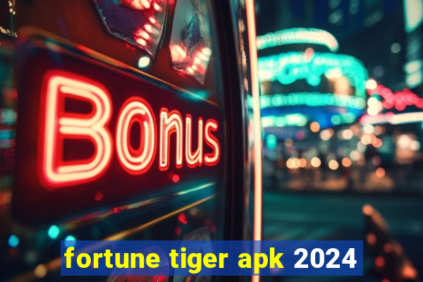 fortune tiger apk 2024