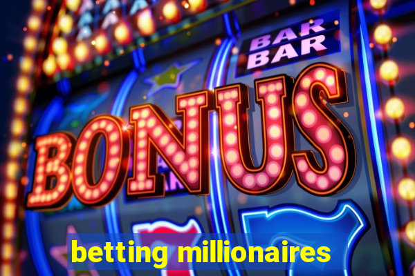 betting millionaires