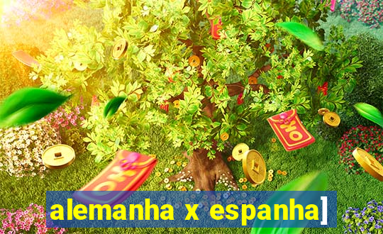 alemanha x espanha]