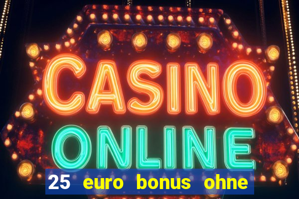 25 euro bonus ohne einzahlung casino 2023