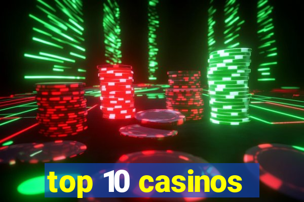 top 10 casinos