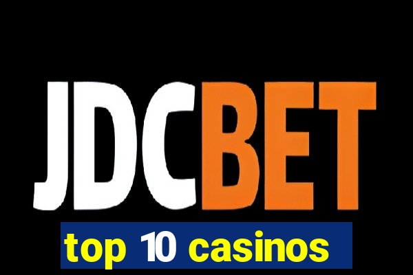 top 10 casinos