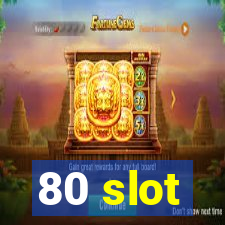 80 slot