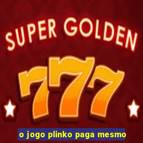 o jogo plinko paga mesmo