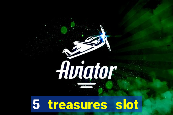 5 treasures slot machine online