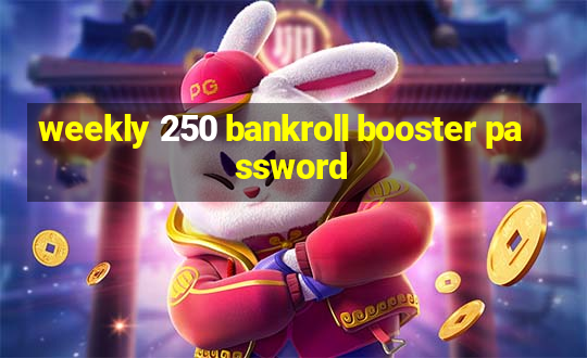 weekly 250 bankroll booster password