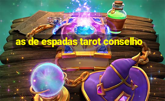 as de espadas tarot conselho