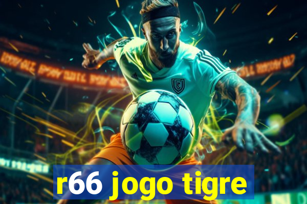 r66 jogo tigre