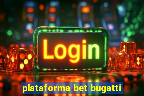 plataforma bet bugatti