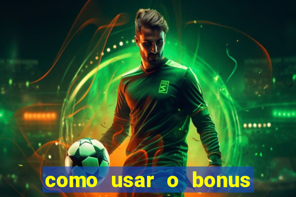 como usar o bonus do vai de bet