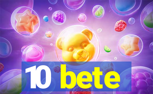 10 bete