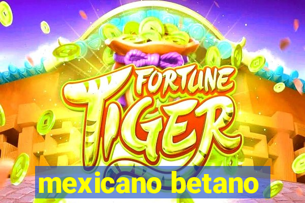 mexicano betano